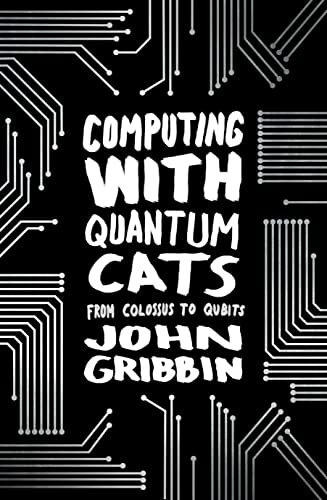 bantam press computing with quantum cats: from colossus to qubits