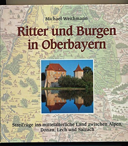 bayerland ritter und burgen in oberbayern: streifzÃ¼ge ins mittelalterliche land zwischen alpen, donau, l... uomo