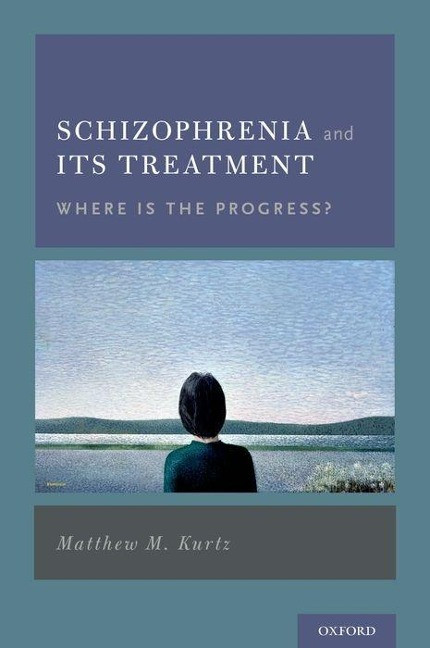 Schizophrenie Und Ihre Behandlung: Wo Ist Der Fortschritt? Von Matthew M. Kurtz (eng